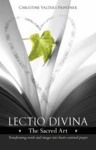 Lectio Divina The Sacred Art Transforming Words & Images into Heart-Centered Prayer