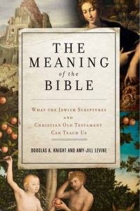 Meaning of the Bible What the Jewish Scriptures and Christian Old Testament Can Teach Us