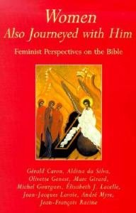 Women Also Journeyed with Him : Feminist Perspectives on the Bible