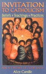 Invitation to Catholicism : Beliefs, Teachings, Practices
