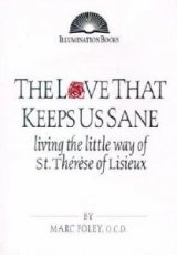 Love That Keeps Us Sane : Living the Little Way of St. Therese of Lisieux