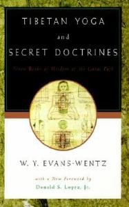 Tibetan Yoga and Secret Doctrines : Or, Seven Books of Wisdom of the Great Path, According to the Late Lama Kazi Dawa-Samdup's English Rendering