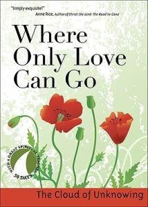 Where Only Love Can Go 30 Days with a Great Spiritual Teacher: the Cloud of Unknowing