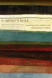 Artist's Rule: Nurturing Your Creative Soul with Monastic Wisdom