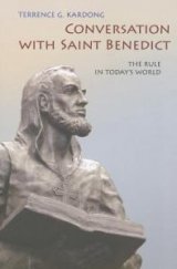 Conversation with Saint Benedict The Rule in Today's World