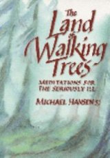 Land of Walking Trees : Meditations for the Seriously Ill