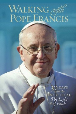 Walking with Pope Francis: 30 Days with the Encyclical The Light of Faith