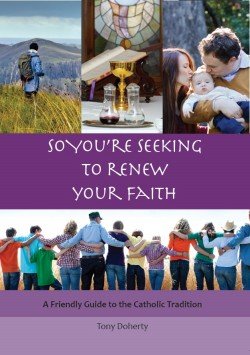 So You’re Seeking to Renew Your Faith: A Friendly Guide to the Catholic Tradition Revised Edition