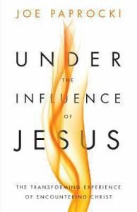 Under the Influence of Jesus The Transforming Experience of Encountering Christ