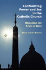 Confronting Power and Sex in the Catholic Church : Reclaiming the Spirit of Jesus