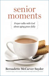 Senior Moments: Prayer-talks with God about aging grace-fully