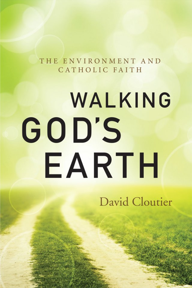Walking God's Earth The Environment and Catholic Faith