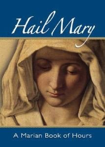 Hail Mary : A Marian Book of Hours