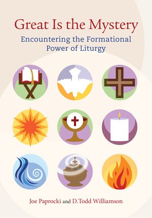 Great Is the Mystery: Encountering the Formational Power of Liturgy