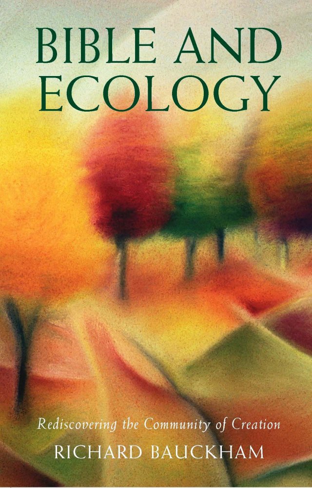 Bible and Ecology: Rediscovering the Community of Creation