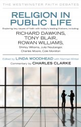 Religion in Public Life: Debating ethics and faith with leading thinkers and public figures (The Westminster Faith Debates)