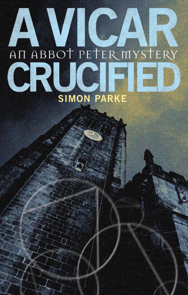 A Vicar, Crucified - An Abbot Peter Mystery