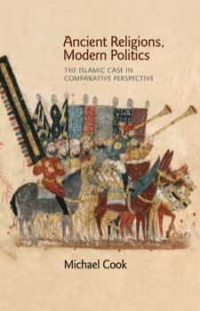 Ancient Religions, Modern Politics: The Islamic Case in Comparative Perspective (hardcover)