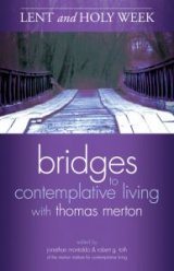 Lent and Holy Week Bridges to Contemplative Living with Thomas Merton   