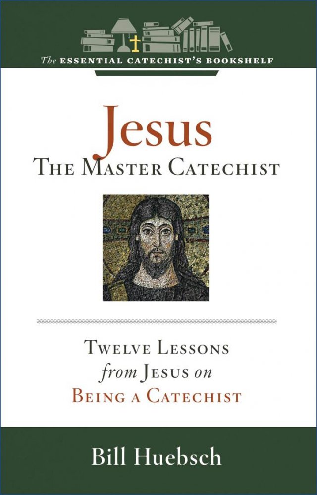 ECB 4: Jesus: the Master Catechist 12 Lessons from Jesus on Being a Catechist Essential Catechist’s Bookshelf