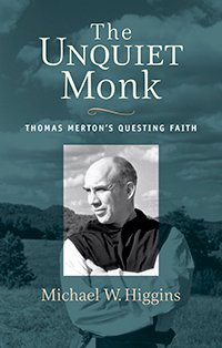Unquiet Monk Thomas Merton’s Questing Faith