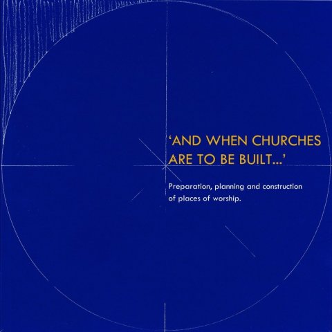 And When Churches are to be Built Preparation, Planning and Construction of Places of Worship