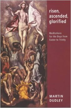 Risen, Ascended, Glorified : Meditations for the Days from Easter to Trinity