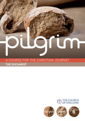 Pilgrim Course Book 6 Eucharist (Grow Stage)