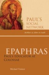 Epaphras: Paul's Educator at Colossae - Paul’s Social Network