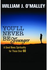 You'll Never Be Younger A Good News Spirituality for Those over 60