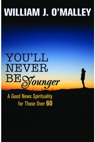 You'll Never Be Younger A Good News Spirituality for Those over 60
