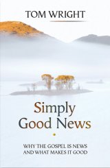 Simply Good News: Why the Gospel is News and What Makes It Good