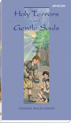 Holy Terrors and Gentle Souls Stories About the Saints Stories of Faith for Teens Series