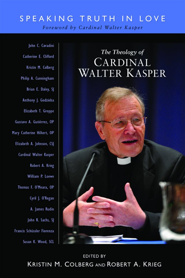 Theology of Cardinal Walter Kasper Speaking Truth in Love