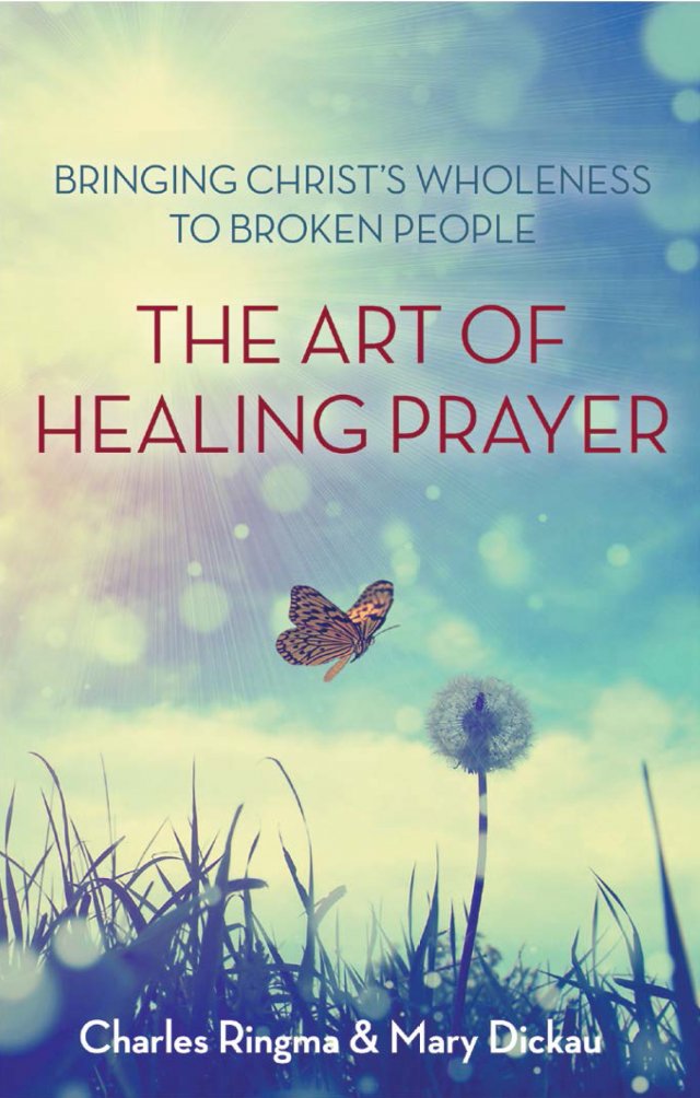 Art of Healing Prayer: Bringing Christ’s Wholeness to Broken People