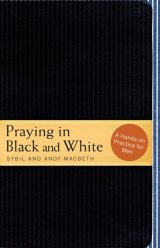 Praying in Black & White: A Hands-on Practice for Men