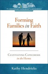 ECB 5: Forming Families in Faith Cultivating Catechesis in the Home The Essential Catechist Bookshelf