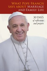 What Pope Francis Says About Marriage and Family Life: 30 days of Reflections and Prayers