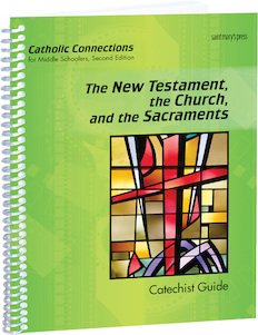 Catholic Connections Catechist Guide; the New Testament, the Church, and the Sacraments Second Edition
