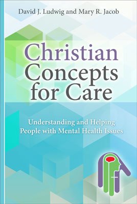 Christian Concepts for Care: Understanding and Helping People with Mental Illness