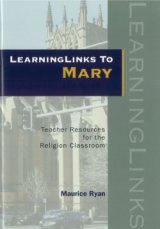 LearningLinks to Mary : Teacher Resources for the Religion Classroom