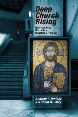 Deep Church Rising: Recovering the roots of Christian orthodoxy