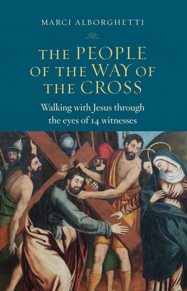 People of the Way of the Cross: Walking with Jesus Through the Eyes of 14 Witnesses