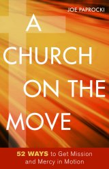 Church on the Move: 52 Ways to Get Mission and Mercy in Motion