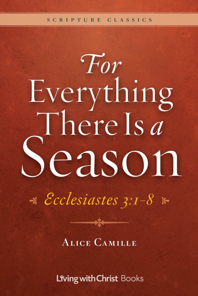 For Everything There is a Season: Ecclesiastes 3:1 - 8 Scripture Classics
