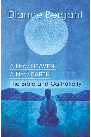 A New Heaven, A New Earth: the Bible and Catholicity - Catholicity in an Evolving Universe Series