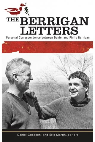 Berrigan Letters: Personal Correspondence between Daniel and Philip Berrigan