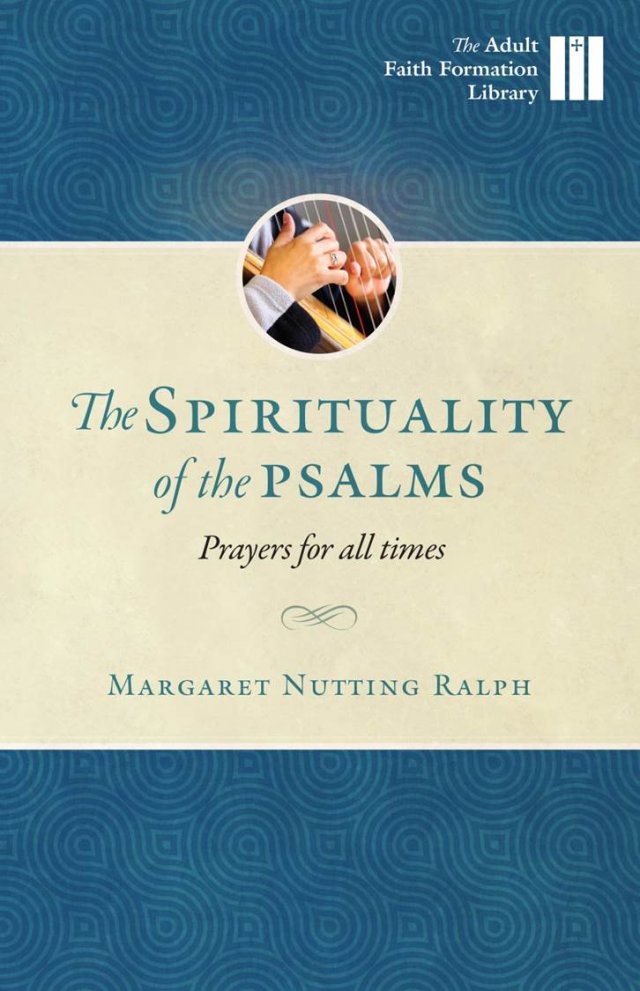 Spirituality of the Psalms: Prayers for All Times Adult Faith Formation Library
