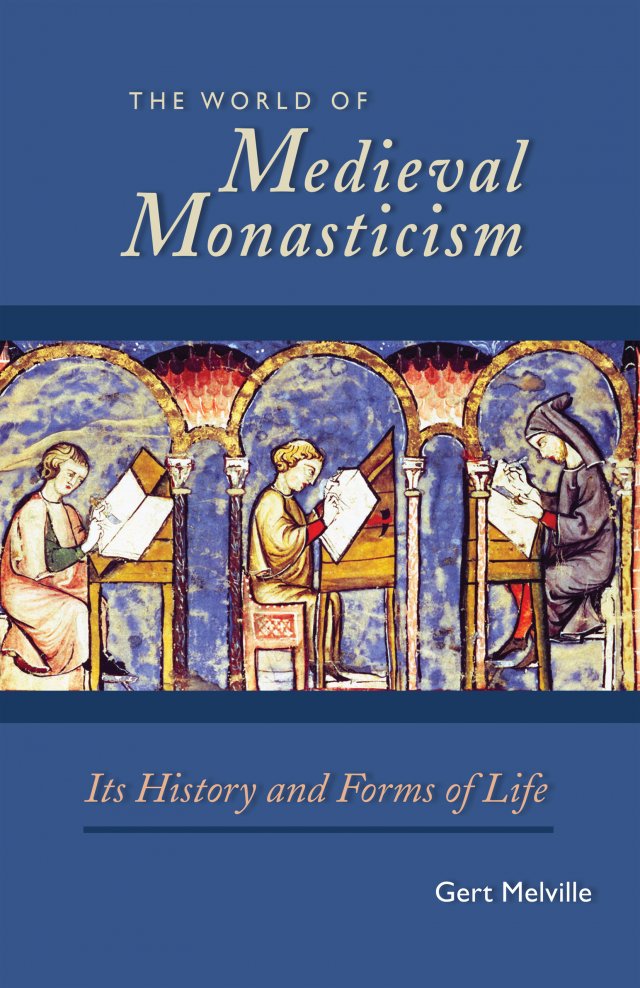 World of Medieval Monasticism Its History and Forms of Life