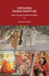 Unfolding Sacred Scripture: How Catholics Read the Bible - Liturgy and the Bible series